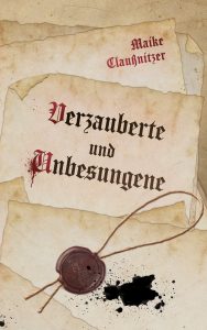 Cover des Buchs "Verzauberte und Unbesungene" von Maike Claußnitzer